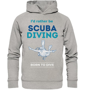 I'd rather be Scuba Diving - Organic Fashion Hoodie