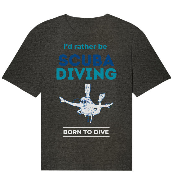 I&#39;d rather be Scuba Diving - Organic Relaxed Shirt